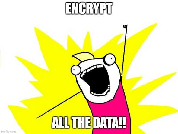 Encrypt All the Data!